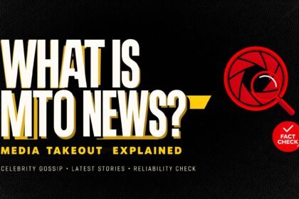 What Is MTO News? MediaTakeOut, Celebrity Gossip, Latest Stories & Reliability